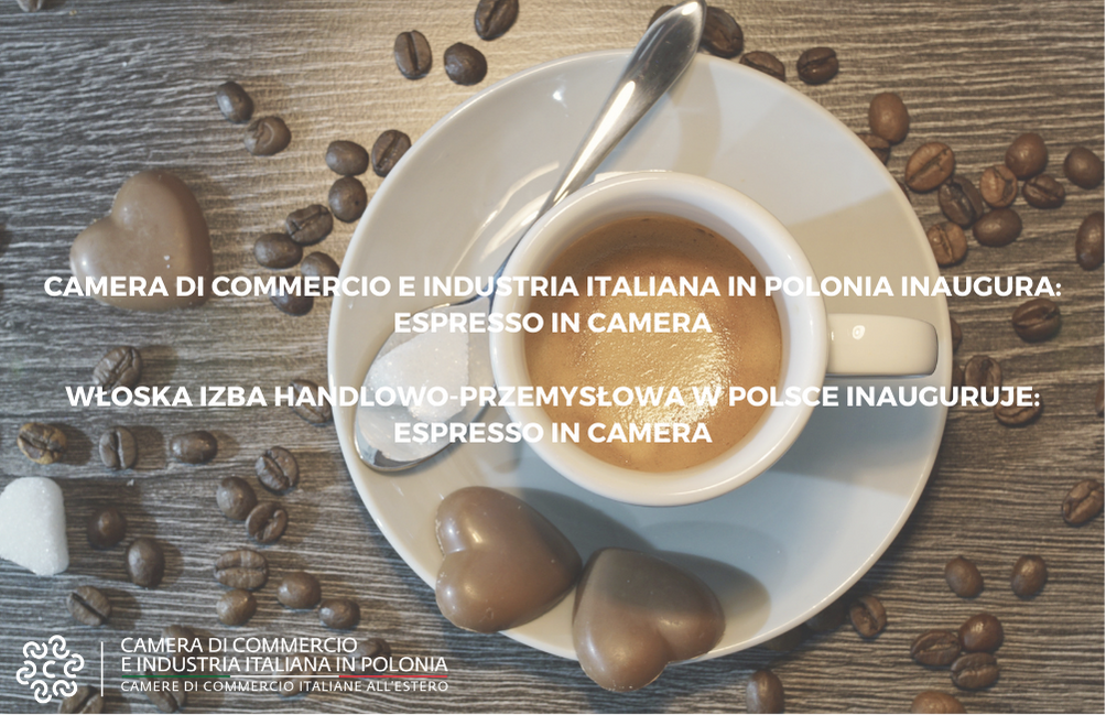 WŁOSKA IZBA HANDLOWO-PRZEMYSŁOWA W POLSCE INAUGURUJE: ESPRESSO IN CAMERA