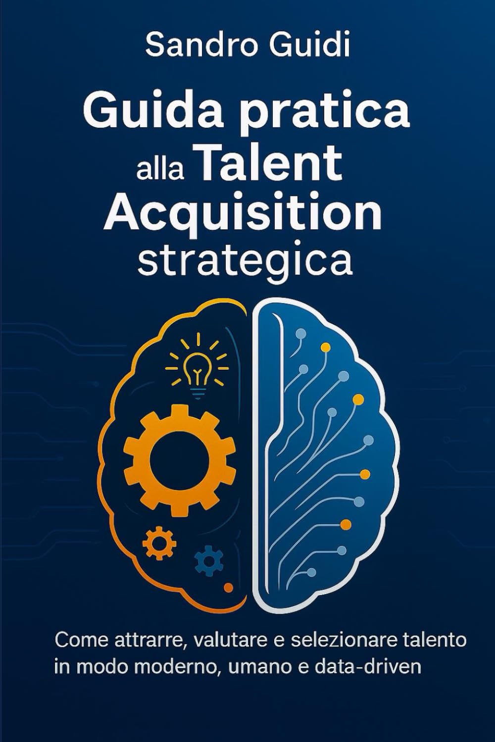 Sandro Guidi presenta la sua “Guida pratica alla Talent Acquisition strategica”